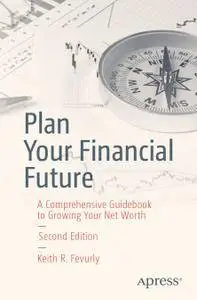 Plan Your Financial Future: A Comprehensive Guidebook to Growing Your Net Worth, Second Edition