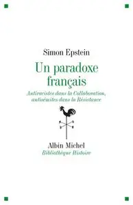Simon Epstein, "Un paradoxe français : Antiracistes dans la Collaboration, antisémites dans la Résistance"
