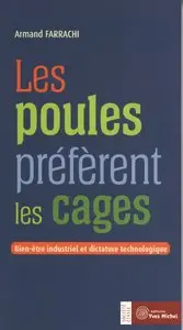 Armand Farrachi, "Les poules préfèrent les cages : Bien-être industriel et dictature technologique"