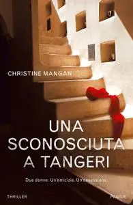 Christine Mangan - Una sconosciuta a Tangeri