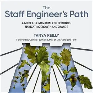 The Staff Engineer's Path: A Guide for Individual Contributors Navigating Growth and Change [Audiobook]