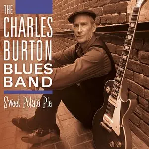 Charles Burton Blues Band - Sweet Potato Pie (2013)