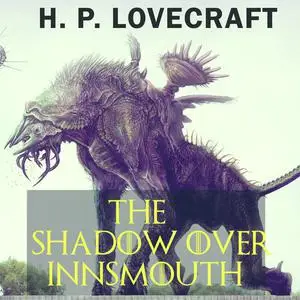 «The Shadow over Innsmouth» by Howard Lovecraft