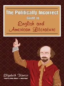 The Politically Incorrect Guide to English and American Literature (Politically Incorrect Guides) by Elizabeth Kantor
