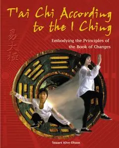 T'ai Chi According to the I Ching: Embodying the Principles of the Book of Changes