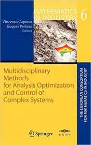 Multidisciplinary Methods for Analysis, Optimization and Control of Complex Systems (Mathematics in Industry)