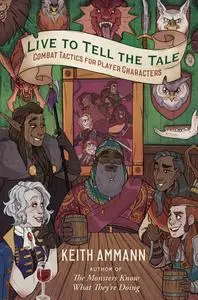 Live to Tell the Tale: Combat Tactics for Player Characters (The Monsters Know What They're Doing)