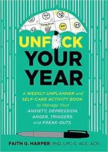 Unf#ck Your Year: A Weekly Unplanner and Self-Care Activity Book to Manage Your Anxiety, Depression, Anger, Triggers, and Freak