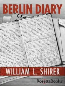 Berlin Diary: The Journal of a Foreign Correspondent 1934-1941