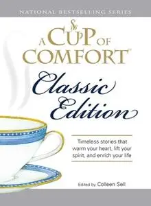 «A Cup of Comfort Classic Edition: Stories That Warm Your Heart, Lift Your Spirit, and Enrich Your Life» by Colleen Sell