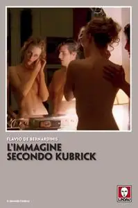 Flavio De Bernardinis - L'immagine secondo Kubrick