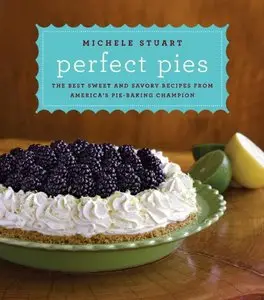 Perfect Pies: The Best Sweet and Savory Recipes from America's Pie-Baking Champion [Repost]