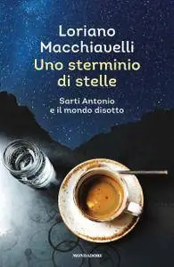 Loriano Macchiavelli - Uno sterminio di stelle. Sarti Antonio e il mondo disotto