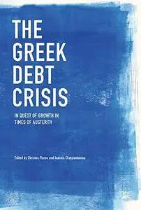 The Greek Debt Crisis: In Quest of Growth in Times of Austerity