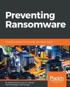 Preventing Ransomware: Understand, prevent, and remediate ransomware attacks