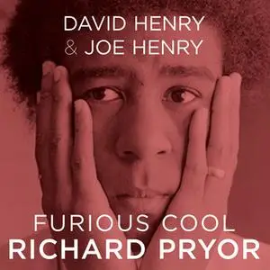 «Furious Cool: Richard Pryor and The World That Made Him» by Joe Henry,David Henry