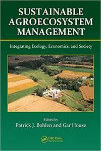 Sustainable Agroecosystem Management: Integrating Ecology, Economics, and Society