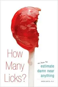 How Many Licks?: Or, How to Estimate Damn Near Anything [Repost]