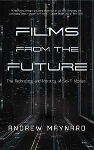 Films from the Future: The Technology and Morality of Sci-Fi Movies