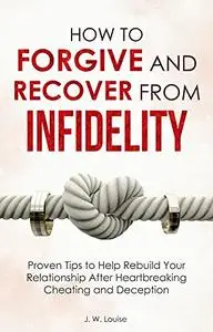 How to Forgive and Recover From Infidelity