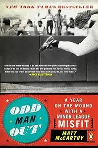 Odd Man Out: A Year on the Mound with a Minor League Misfit