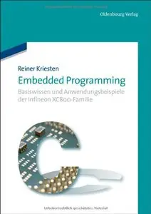 Embedded Programming: Basiswissen und Anwendungsbeispiele der Infineon XC800-Familie