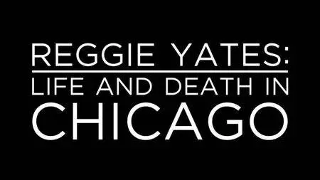 BBC - Reggie Yates: Life and Death in Chicago (2016)