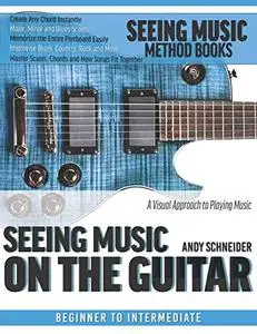 Seeing Music on the Guitar: A visual approach to playing music