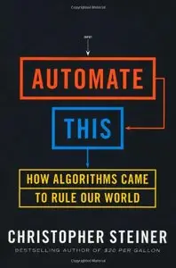 Automate This: How Algorithms Came to Rule Our World (repost)