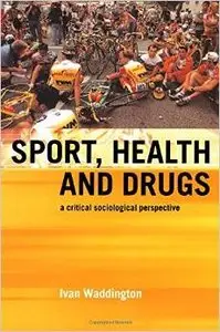 Sport, Health and Drugs: A Critical Sociological Perspective by Andy Smith