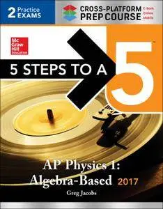 5 Steps to a 5 AP Physics 1: Algebra-Based 2017, Cross-Platform Prep Course