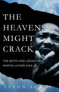 The Heavens Might Crack: The Death and Legacy of Martin Luther King Jr.