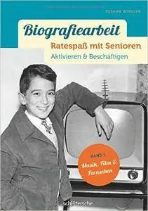 Biografiearbeit - Ratespaß mit Senioren: Aktivieren & Beschäftigen. Band 1: Musik, Film & Fernsehen