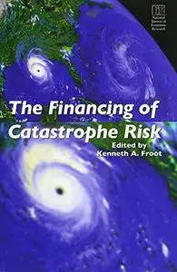 The Financing of Catastrophe Risk (National Bureau of Economic Research Project Report)