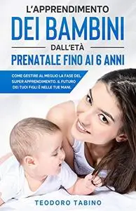 L'apprendimento dei bambini dall'età prenatale fino ai 6 anni