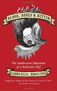 Blood, Bones & Butter: The Inadvertent Education of a Reluctant Chef (Repost)