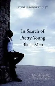 «In Search of Pretty Young Black Men» by Stanley Bennett Clay