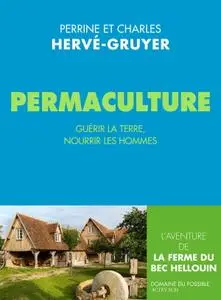 Perrine et Charles Hervé-Gruyer, "Permaculture: Guérir la terre, nourrir les hommes"