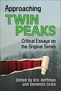 Approaching Twin Peaks: Critical Essays on the Original Series