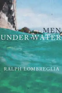 «Men Under Water» by Ralph Lombreglia
