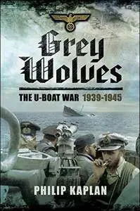Grey Wolves: The U-Boat War 1939–1945 [Audiobook]