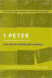 1 Peter: An Introduction and Study Guide: Reading against the Grain