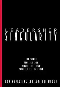 Leadership Singularity : How Marketing Can Save The World