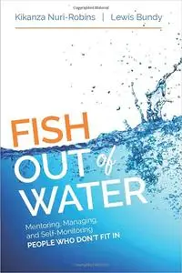 Fish Out of Water: Mentoring, Managing, and Self-Monitoring People Who Don′t Fit In