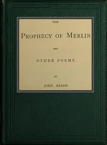 «The Prophecy of Merlin and Other Poems» by John Reade