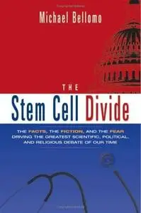 The Stem Cell Divide: The Facts, the Fiction, And the Fear Driving the Greatest Scientific, Political And Religious Debate of O