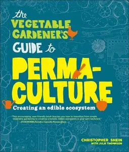 The Vegetable Gardener's Guide to Permaculture: Creating an Edible Ecosystem [repost]