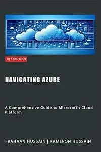 Navigating Azure: A Comprehensive Guide to Microsoft's Cloud Platform