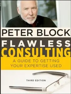 Flawless Consulting: A Guide to Getting Your Expertise Used, 3rd Edition (repost)