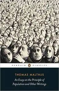 An Essay on the Principle of Population and Other Writings by Thomas Malthus (Penguin Classics)
